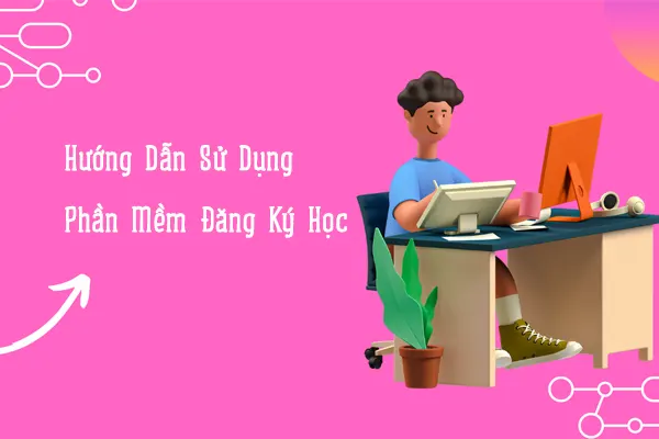 Hướng Dẫn Sử Dụng Phần Mềm Đăng Ký Học 28 Hướng Dẫn Sử Dụng Phần Mềm Đăng Ký Học