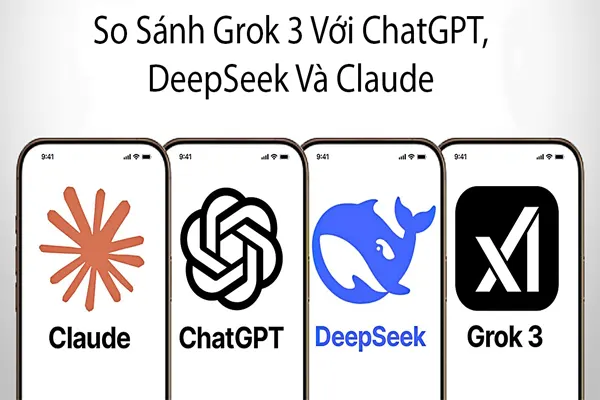 So Sánh Grok 3 Với ChatGPT, DeepSeek Và Claude